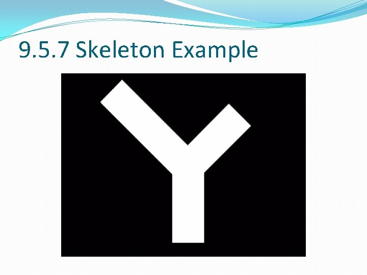 9. 5. 7 Skeleton Example 