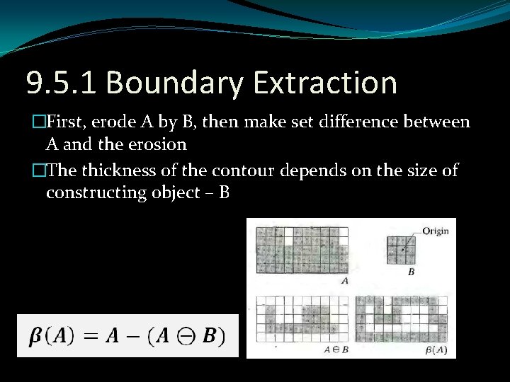 9. 5. 1 Boundary Extraction �First, erode A by B, then make set difference
