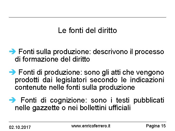 Le fonti del diritto è Fonti sulla produzione: descrivono il processo di formazione del