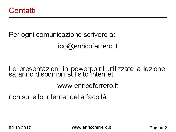 Contatti Per ogni comunicazione scrivere a: ico@enricoferrero. it Le presentazioni in powerpoint utilizzate a