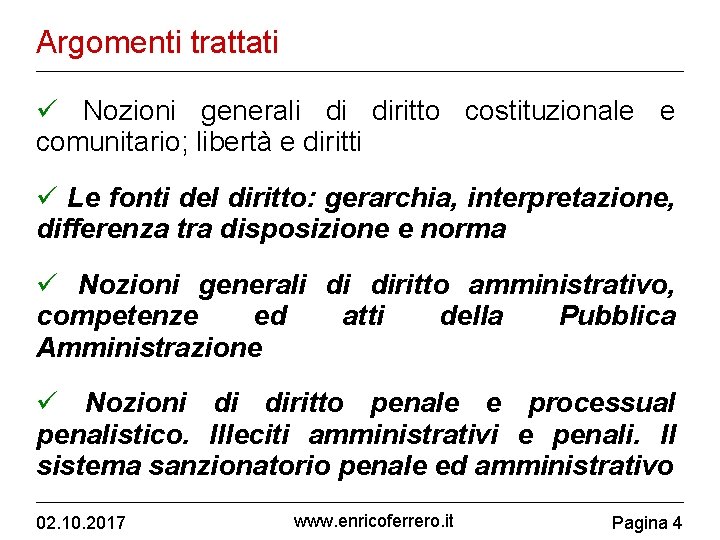 Argomenti trattati Nozioni generali di diritto costituzionale e comunitario; libertà e diritti Le fonti