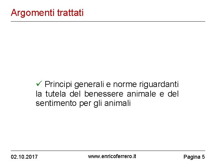 Argomenti trattati Principi generali e norme riguardanti la tutela del benessere animale e del