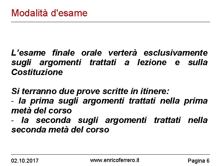 Modalità d'esame L’esame finale orale verterà esclusivamente sugli argomenti trattati a lezione e sulla