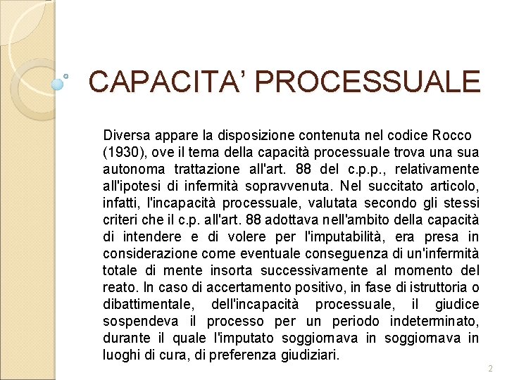 CAPACITA’ PROCESSUALE Diversa appare la disposizione contenuta nel codice Rocco (1930), ove il tema