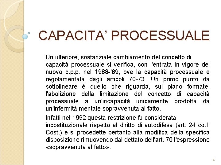 CAPACITA’ PROCESSUALE Un ulteriore, sostanziale cambiamento del concetto di capacità processuale si verifica, con