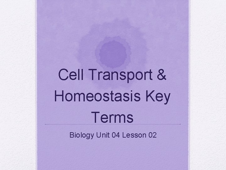 Cell Transport & Homeostasis Key Terms Biology Unit 04 Lesson 02 