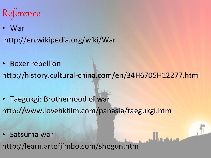 Reference • War http: //en. wikipedia. org/wiki/War • Boxer rebellion http: //history. cultural-china. com/en/34