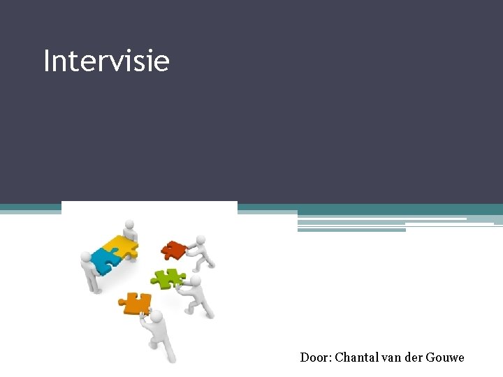 Intervisie Door: Chantal van der Gouwe 