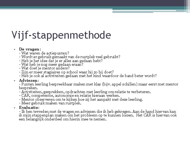 Vijf-stappenmethode • De vragen: - Wat waren de actiepunten? - Wordt er gebruik gemaakt