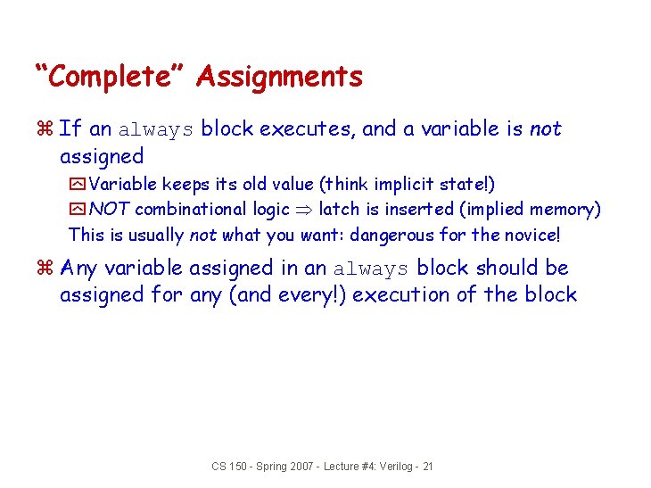 “Complete” Assignments z If an always block executes, and a variable is not assigned