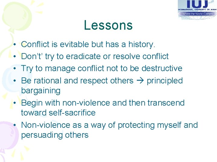 Lessons • • Conflict is evitable but has a history. Don’t’ try to eradicate