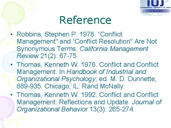 Reference • Robbins, Stephen P. 1978. “Conflict Management" and “Conflict Resolution" Are Not Synonymous