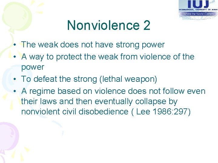 Nonviolence 2 • The weak does not have strong power • A way to