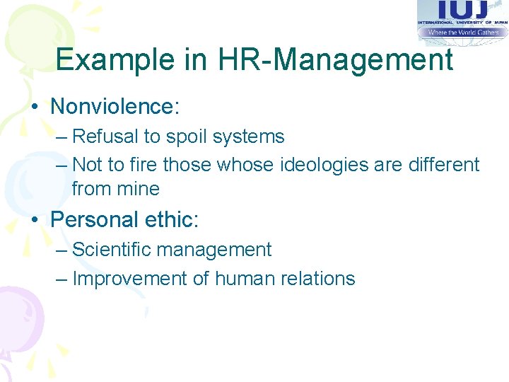 Example in HR-Management • Nonviolence: – Refusal to spoil systems – Not to fire