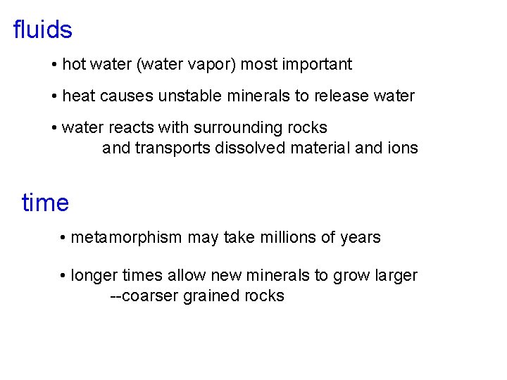 fluids • hot water (water vapor) most important • heat causes unstable minerals to