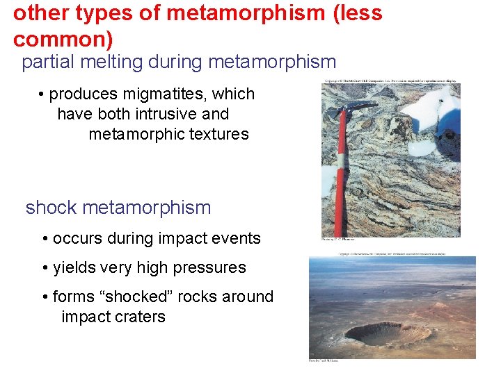 other types of metamorphism (less common) partial melting during metamorphism • produces migmatites, which