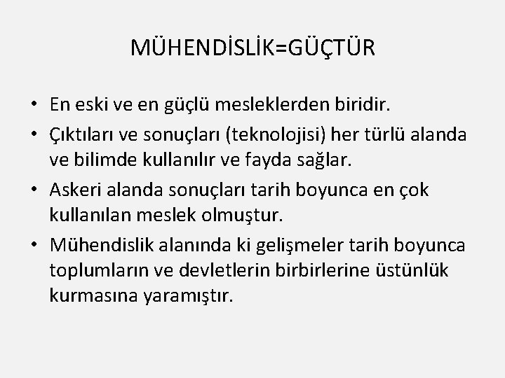 MÜHENDİSLİK=GÜÇTÜR • En eski ve en güçlü mesleklerden biridir. • Çıktıları ve sonuçları (teknolojisi)