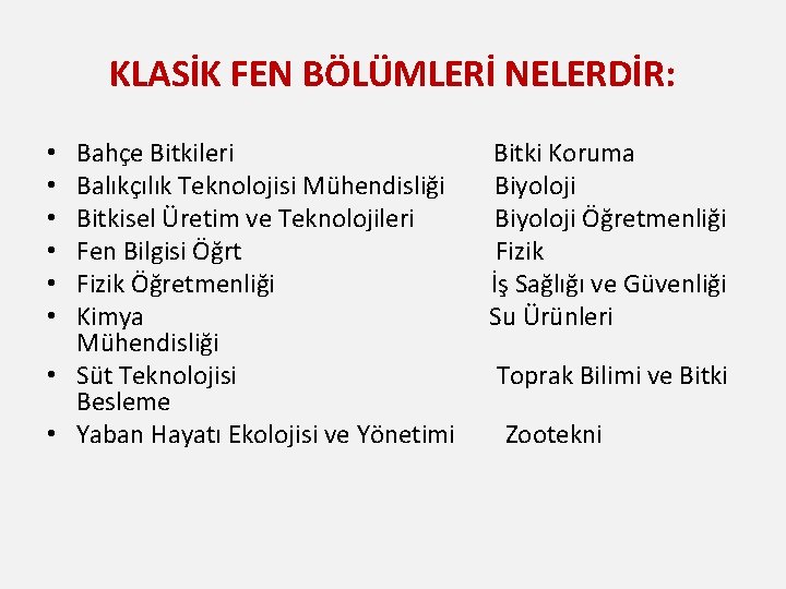 KLASİK FEN BÖLÜMLERİ NELERDİR: Bahçe Bitkileri Balıkçılık Teknolojisi Mühendisliği Bitkisel Üretim ve Teknolojileri Fen