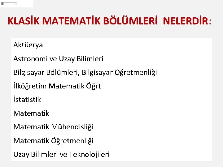 KLASİK MATEMATİK BÖLÜMLERİ NELERDİR: Aktüerya Astronomi ve Uzay Bilimleri Bilgisayar Bölümleri, Bilgisayar Öğretmenliği İlköğretim