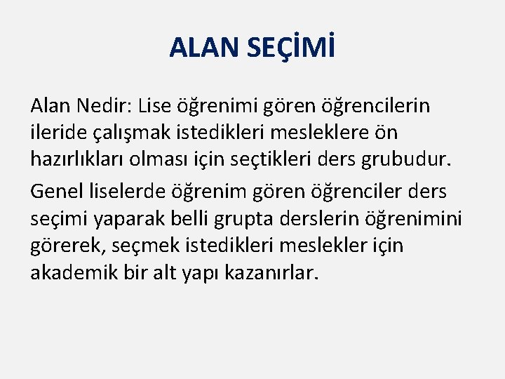 ALAN SEÇİMİ Alan Nedir: Lise öğrenimi gören öğrencilerin ileride çalışmak istedikleri mesleklere ön hazırlıkları