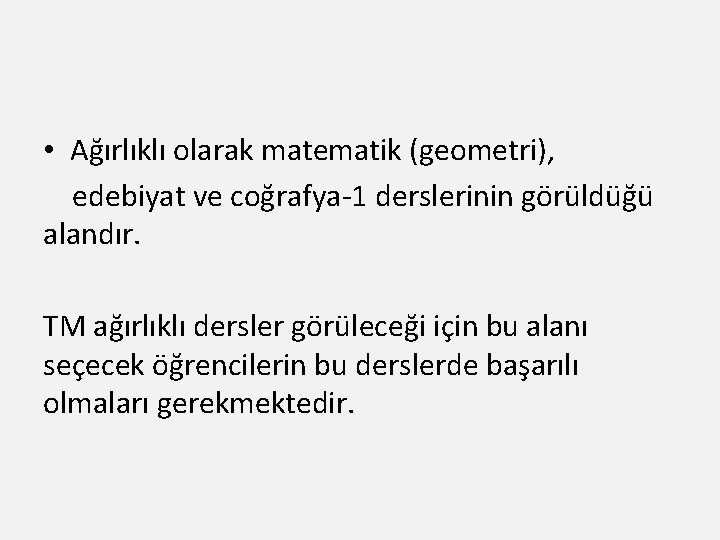  • Ağırlıklı olarak matematik (geometri), edebiyat ve coğrafya-1 derslerinin görüldüğü alandır. TM ağırlıklı