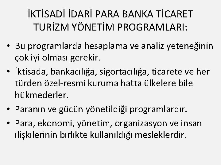 İKTİSADİ İDARİ PARA BANKA TİCARET TURİZM YÖNETİM PROGRAMLARI: • Bu programlarda hesaplama ve analiz