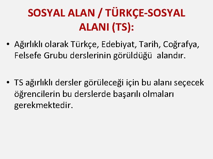 SOSYAL ALAN / TÜRKÇE-SOSYAL ALANI (TS): • Ağırlıklı olarak Türkçe, Edebiyat, Tarih, Coğrafya, Felsefe