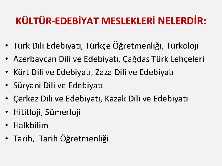 KÜLTÜR-EDEBİYAT MESLEKLERİ NELERDİR: • • Türk Dili Edebiyatı, Türkçe Öğretmenliği, Türkoloji Azerbaycan Dili ve