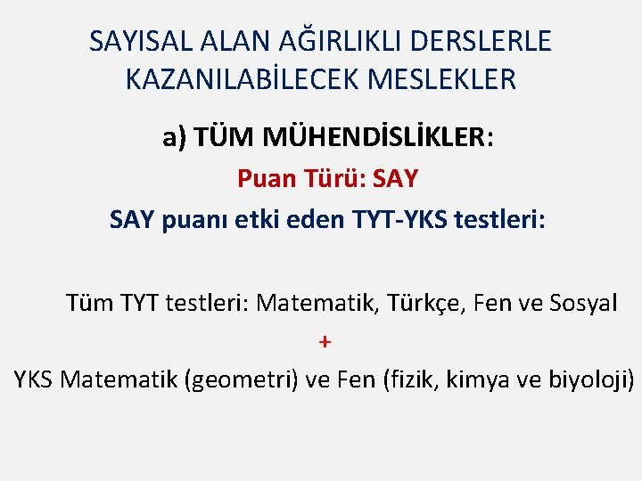 SAYISAL ALAN AĞIRLIKLI DERSLERLE KAZANILABİLECEK MESLEKLER a) TÜM MÜHENDİSLİKLER: Puan Türü: SAY puanı etki