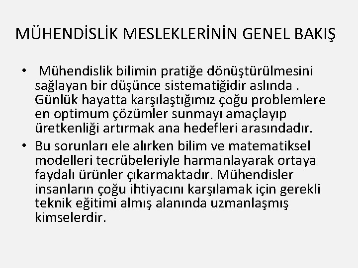 MÜHENDİSLİK MESLEKLERİNİN GENEL BAKIŞ • Mühendislik bilimin pratiğe dönüştürülmesini sağlayan bir düşünce sistematiğidir aslında.