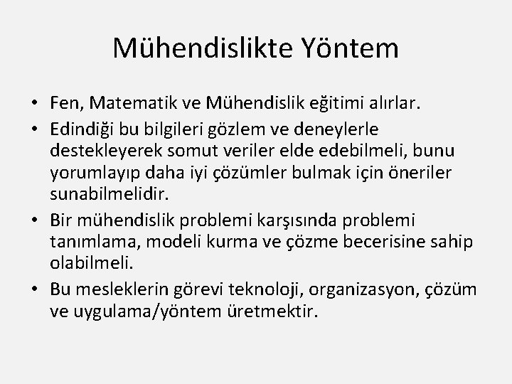 Mühendislikte Yöntem • Fen, Matematik ve Mühendislik eğitimi alırlar. • Edindiği bu bilgileri gözlem