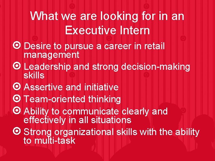 What we are looking for in an Executive Intern Desire to pursue a career