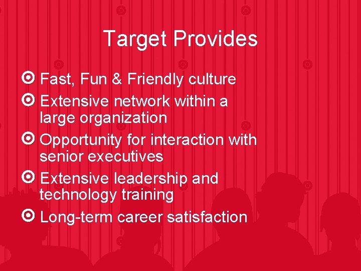 Target Provides Fast, Fun & Friendly culture Extensive network within a large organization Opportunity