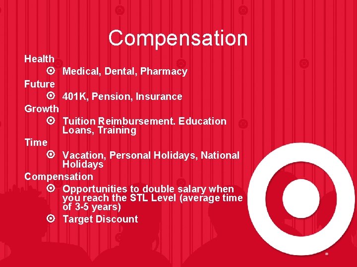 Compensation Health Medical, Dental, Pharmacy Future 401 K, Pension, Insurance Growth Tuition Reimbursement. Education