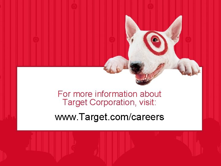 For more information about Target Corporation, visit: www. Target. com/careers 