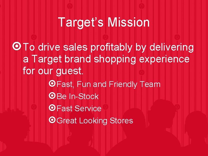 Target’s Mission To drive sales profitably by delivering a Target brand shopping experience for