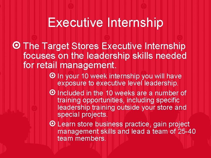 Executive Internship The Target Stores Executive Internship focuses on the leadership skills needed for