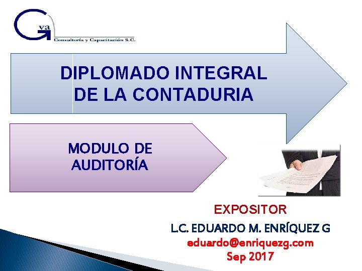 DIPLOMADO INTEGRAL DE LA CONTADURIA MODULO DE AUDITORÍA EXPOSITOR L. C. EDUARDO M. ENRÍQUEZ