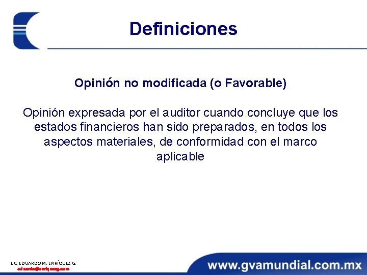 Definiciones Opinión no modificada (o Favorable) Opinión expresada por el auditor cuando concluye que