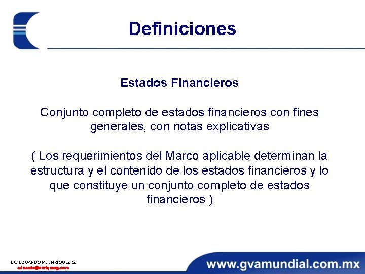 Definiciones Estados Financieros Conjunto completo de estados financieros con fines generales, con notas explicativas