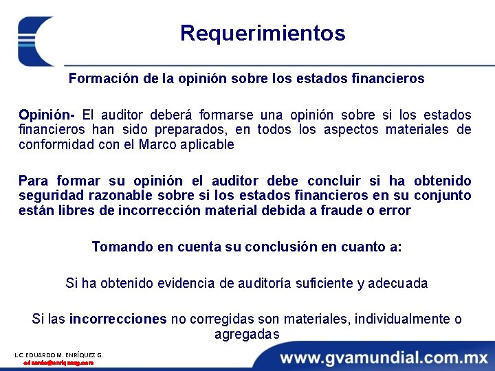 Requerimientos Formación de la opinión sobre los estados financieros Opinión- El auditor deberá formarse