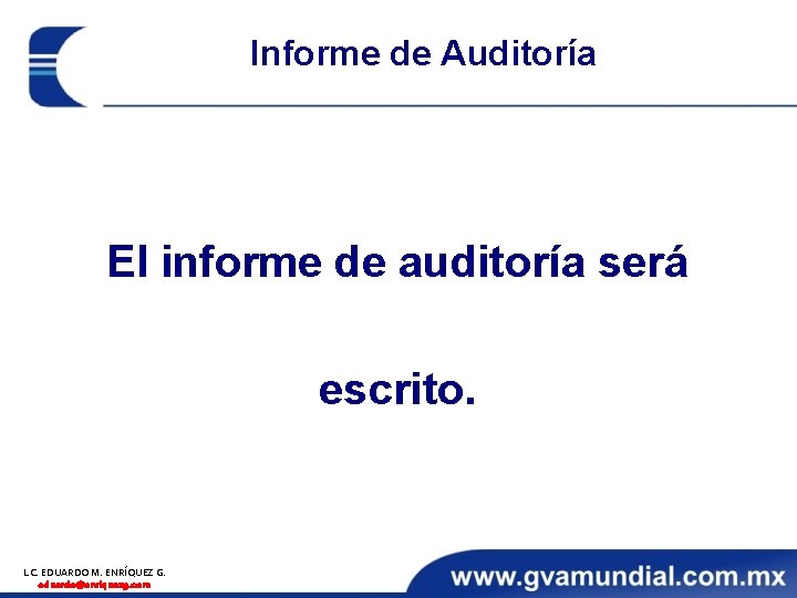 Informe de Auditoría El informe de auditoría será escrito. L. C. EDUARDO M. ENRÍQUEZ