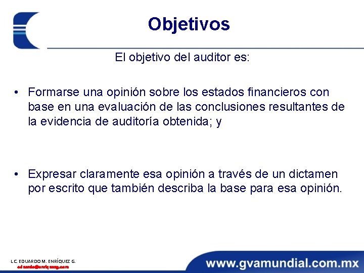 Objetivos El objetivo del auditor es: • Formarse una opinión sobre los estados financieros