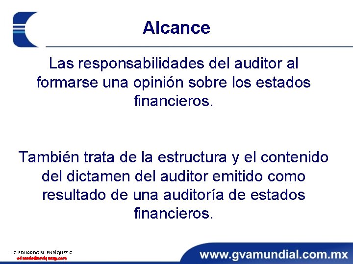 Alcance Las responsabilidades del auditor al formarse una opinión sobre los estados financieros. También