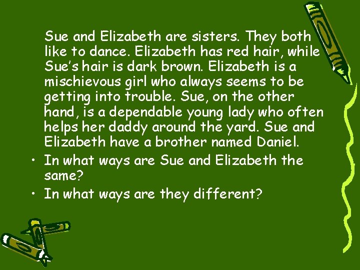 Sue and Elizabeth are sisters. They both like to dance. Elizabeth has red hair,