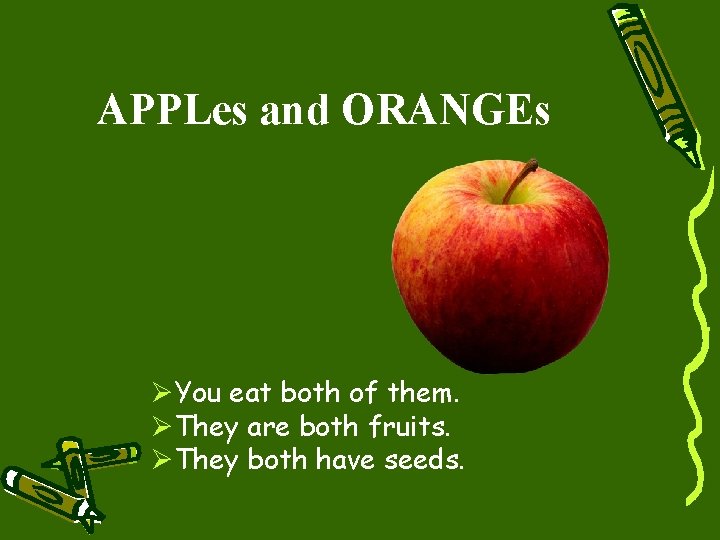 APPLes and ORANGEs ØYou eat both of them. ØThey are both fruits. ØThey both