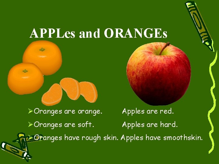 APPLes and ORANGEs ØOranges are orange. Apples are red. ØOranges are soft. Apples are