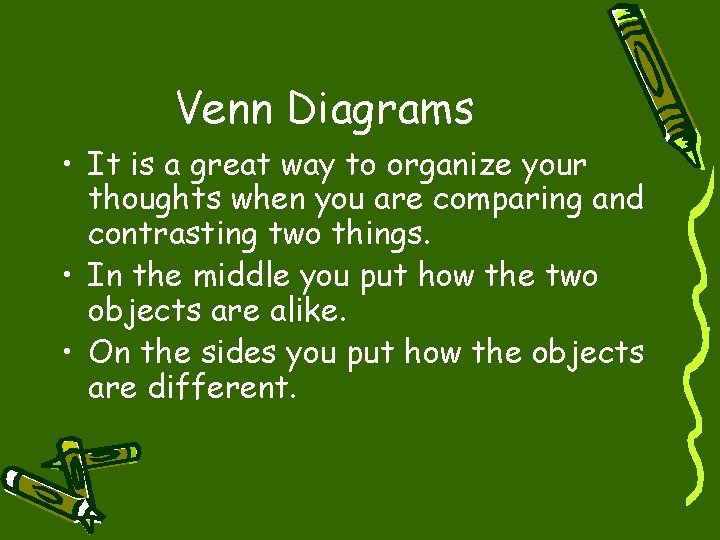 Venn Diagrams • It is a great way to organize your thoughts when you