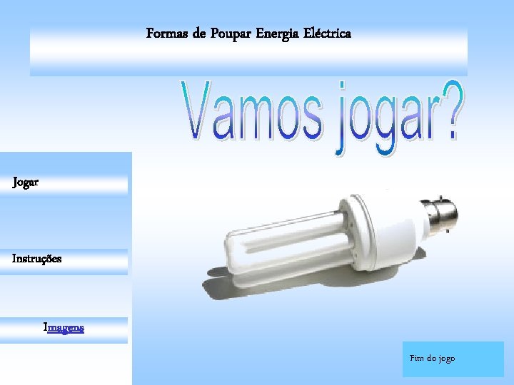 Formas de Poupar Energia Eléctrica JOGAR Jogar Instruções Imagens Fim do jogo 