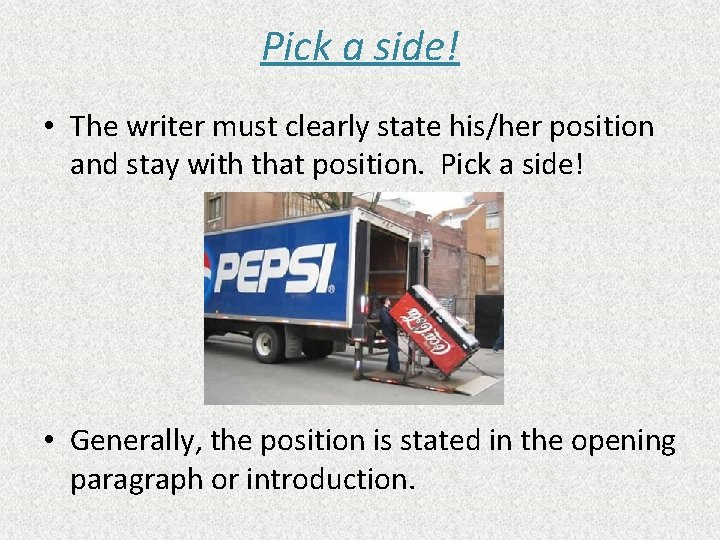 Pick a side! • The writer must clearly state his/her position and stay with